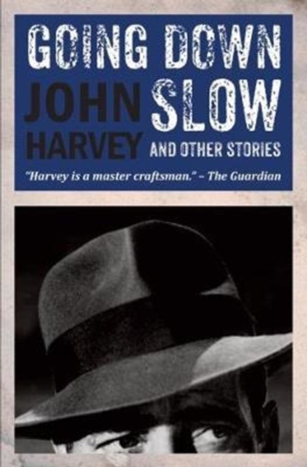 Cover Art for 9781910170441, Going Down Slow and Other Stories by John Harvey