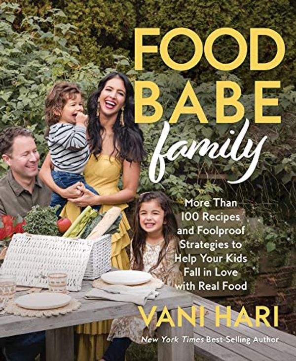 Cover Art for 9781401974077, Food Babe Family: More Than 100 Recipes and Foolproof Strategies to Help Your Kids Fall in Love with Real Food: A Cookbook by Vani Hari