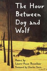 Cover Art for 9781880238479, The Hour Between Dog and Wolf (New Poets of America) by Laure-Anne Bosselaar
