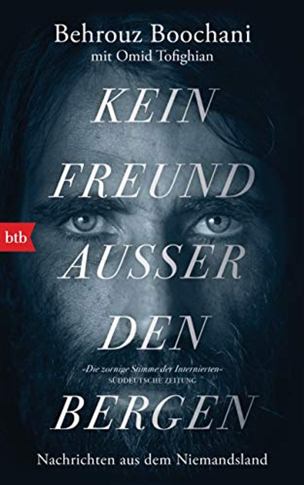 Cover Art for B07ZTG3G3X, Kein Freund außer den Bergen: Nachrichten aus dem Niemandsland (German Edition) by Behrouz Boochani, Omid Tofighian