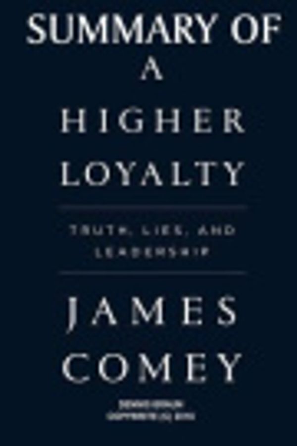 Cover Art for 9781792152115, Summary of a Higher Loyalty by James Comey by Dennis Braun
