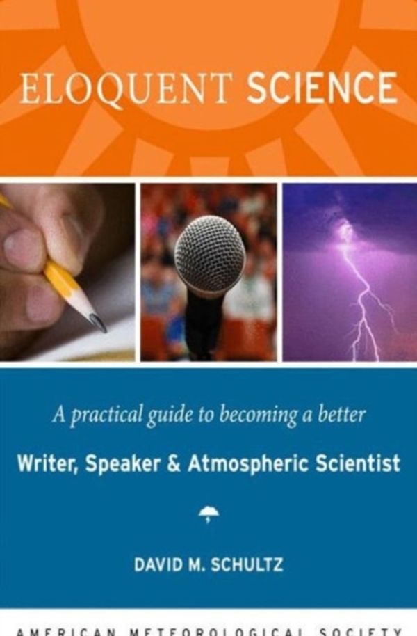 Cover Art for 9781878220912, Eloquent Science: A Practical Guide to Becoming a Better Writer, Speaker, and Atmospheric Scientist by David M. Schultz