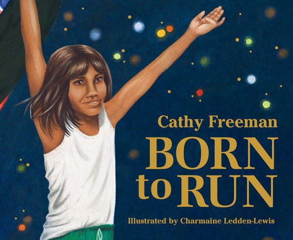 Cover Art for 9781761043802, Born to Run (picture book edition) by Cathy Freeman