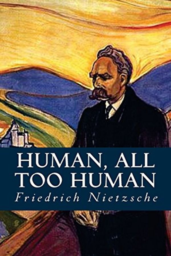 Cover Art for 9781539455851, Human, All Too Human by Friedrich Wilhelm Nietzsche