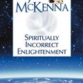 Cover Art for 9780980184853, Spiritually Incorrect Enlightenment by Jed McKenna