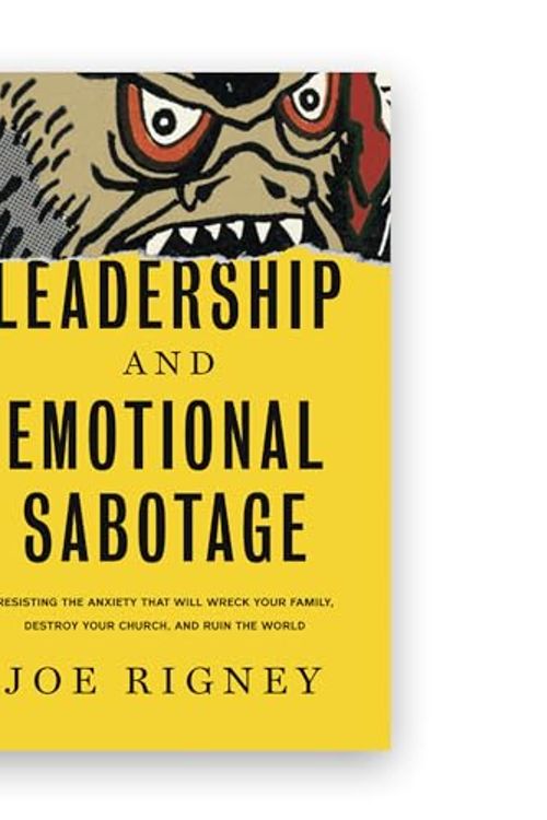 Cover Art for 9781591280408, Leadership and Emotional Sabotage: Resisting the Anxiety That Will Wreck Your Family, Destroy Your Church, and Ruin the World by Joe Rigney