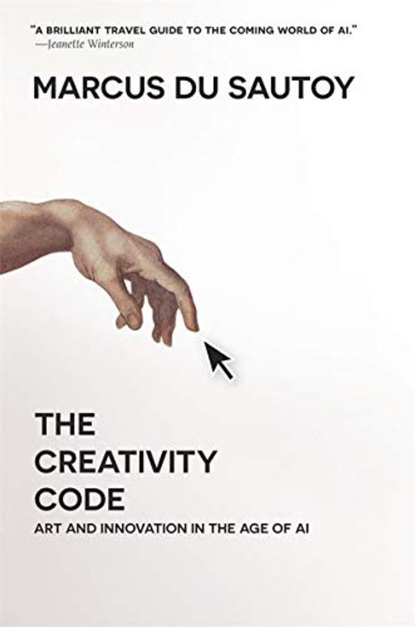 Cover Art for B07QTH58B7, The Creativity Code: Art and Innovation in the Age of AI by Du Sautoy, Marcus