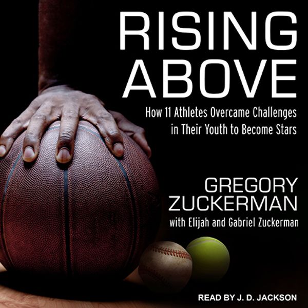 Cover Art for 9781541414686, Rising Above: How 11 Athletes Overcame Challenges in Their Youth to Become Stars by Gregory Zuckerman