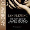 Cover Art for 9780786112593, Ian Fleming: The Man Behind James Bond by Andrew Lycett