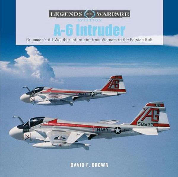 Cover Art for 9780764362767, A-6 Intruder: Grumman's All-Weather Interdictor from Vietnam to the Persian Gulf: 46 by David F. Brown