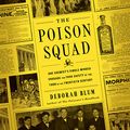 Cover Art for B07H37TX55, The Poison Squad: One Chemist's Single-Minded Crusade for Food Safety at the Turn of the Twentieth Century by Deborah Blum