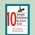 Cover Art for 9781458748287, 10 Simple Solutions to Adult Add by Stephanie Sarkis