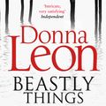 Cover Art for 9780099564836, Beastly Things: (Brunetti 21) by Donna Leon