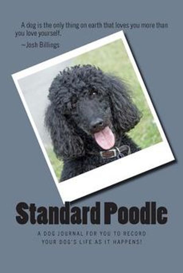 Cover Art for 9781493546824, Standard PoodleA Dog Journal for You to Record Your Dog's Life... by Unknown
