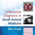 Cover Art for 9781118699607, Differential Diagnosis in Small Animal Medicine by Alex Gough
