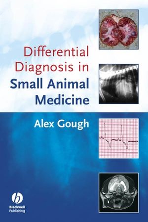 Cover Art for 9781118699607, Differential Diagnosis in Small Animal Medicine by Alex Gough