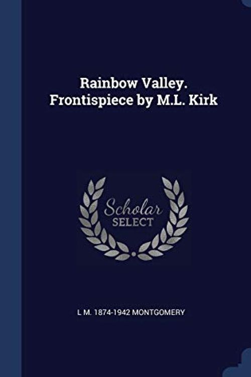 Cover Art for 9781340326432, Rainbow Valley. Frontispiece by M.L. Kirk by L M.-Montgomery