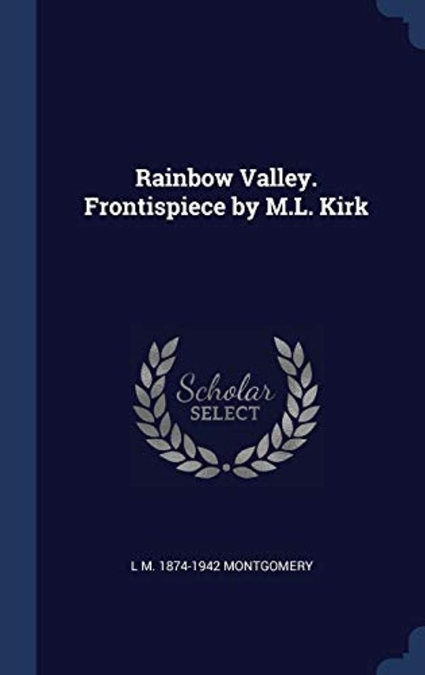 Cover Art for 9781340326432, Rainbow Valley. Frontispiece by M.L. Kirk by L M.-Montgomery