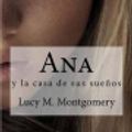 Cover Art for 9781515368052, Ana: Y La Casa de Sus Suenos by Lucy M Montgomery, Raul Bracho