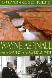 Cover Art for 9780870816659, Wayne Aspinall and the Shaping of the American West by Steven C. Schulte