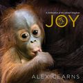 Cover Art for 9781760140120, Joy: A Celebration of the Animal Kingdom by Alex Cearns