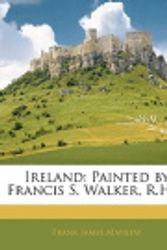 Cover Art for 9781142786168, Ireland: Painted by Francis S. Walker, R.H.a. by Frank James Mathew