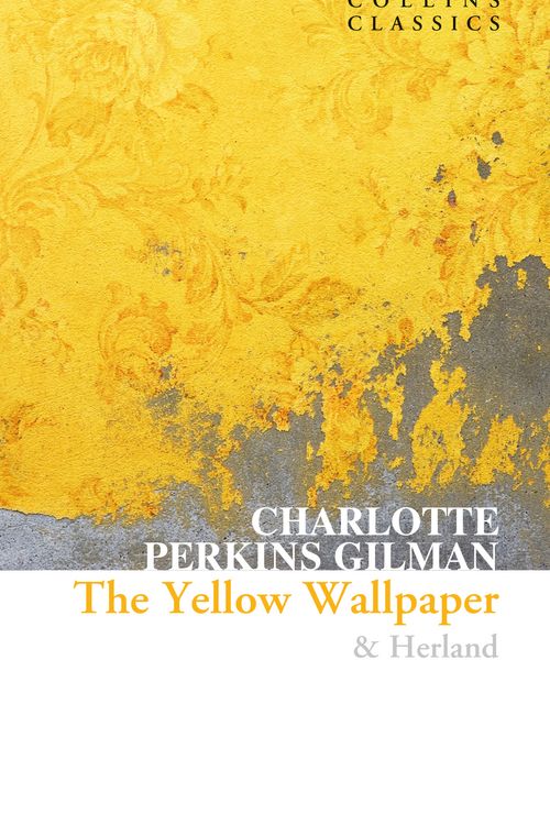 Cover Art for 9780008527921, The Yellow Wallpaper & Herland (Collins Classics) by Perkins Gilman, Charlotte