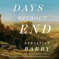 Cover Art for B01N0ZHRZB, Days Without End: A Novel by Sebastian Barry