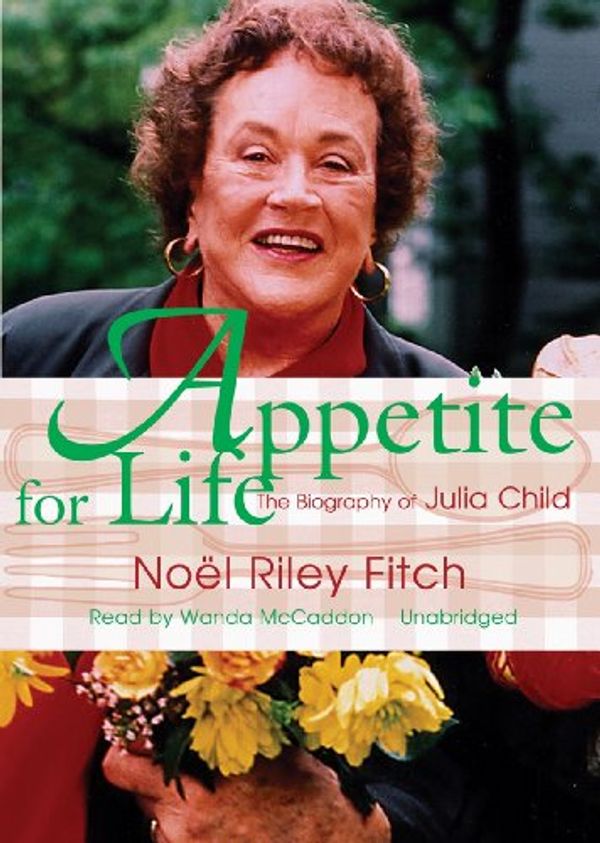 Cover Art for 9781441744579, Appetite for Life: The Biography of Julia Child by Noel Riley Fitch