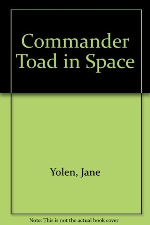Cover Art for 9780606091596, Commander Toad in Space by Jane Yolen