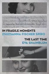 Cover Art for 9781988065038, In Fragile Moments / The Last Time by Zsuzsanna Fischer Spiro,Eva Shainblum