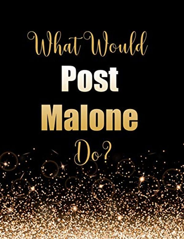 Cover Art for 9781693868009, What Would Post Malone Do?: Large Notebook/Diary/Journal for Writing 100 Pages, Post Malone Gift for Fans by Kensington Press