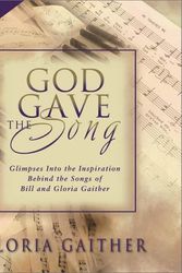 Cover Art for 9780310231233, God Gave the Song: Glimpses into the Inspiration Behind the Songs of Bill and Gloria Gaither by Gloria Gaither