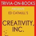 Cover Art for 9781523625314, Creativity, Inc.: By Ed Catmull (Trivia-On-Books): Overcoming the Unseen Forces That Stand in the Way of True Inspiration by Trivion Books