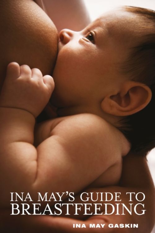 Cover Art for 9781905177332, Ina May’s Guide to Breastfeeding by Ina May Gaskin