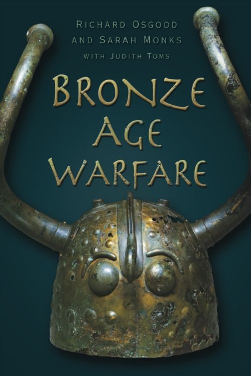 Cover Art for 9780752456973, Bronze Age Warfare by Richard Osgood