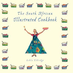 Cover Art for 9781868727186, The South African Illustrated Cookbook by Lehla Eldridge