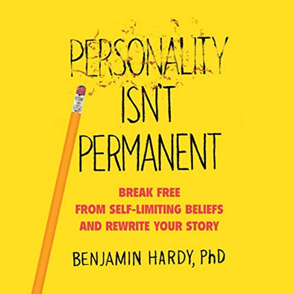 Cover Art for B08158GLMF, Personality Isn't Permanent: Break Free from Self-Limiting Beliefs and Rewrite Your Story by Benjamin Hardy