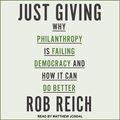 Cover Art for 9781977343970, Just Giving: Why Philanthropy Is Failing Democracy and How It Can Do Better by Rob Reich
