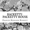 Cover Art for 9781508701330, Racketty-Packetty House: (Frances Hodgson Burnett Classics Collection) by Hodgson Burnett, Frances