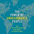 Cover Art for 9781422163542, The Power of Unreasonable People: How Social Entrepreneurs Create Markets That Change the World by John Elkington