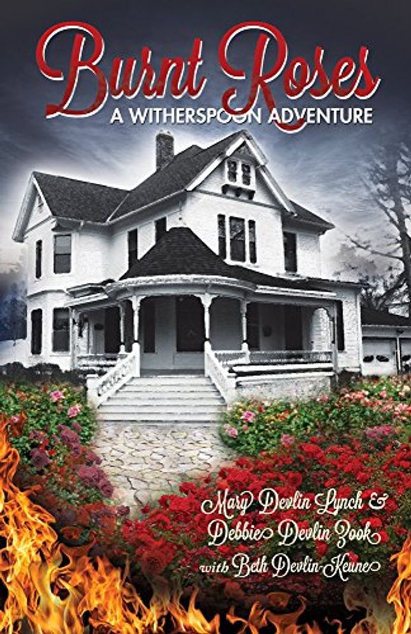 Cover Art for B00LPINJ4K, Burnt Roses: A Witherspoon Adventure (The Witherspoon Healers Book 2) by Devlin Lynch, Mary, Devlin Zook, Debbie, Devlin Keune, Beth