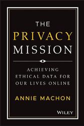 Cover Art for 9781119906964, The Privacy Mission: Achieving Ethical Data for Our Lives Online by Machon, Annie
