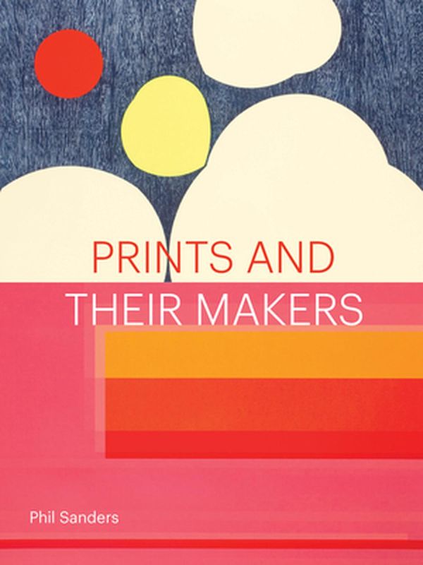 Cover Art for 9781616898182, Prints and Their Makers by Phil Sanders