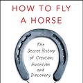 Cover Art for 9781448185573, How To Fly A Horse by Kevin Ashton