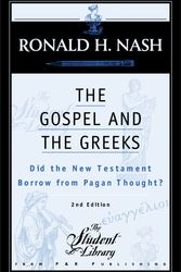 Cover Art for 9780875525594, The Gospel and the Greeks: Did the New Testament Borrow from Pagan Thought? by Ronald H. Nash