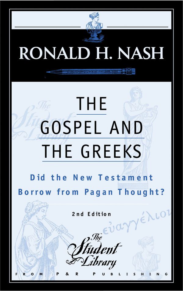 Cover Art for 9780875525594, The Gospel and the Greeks: Did the New Testament Borrow from Pagan Thought? by Ronald H. Nash