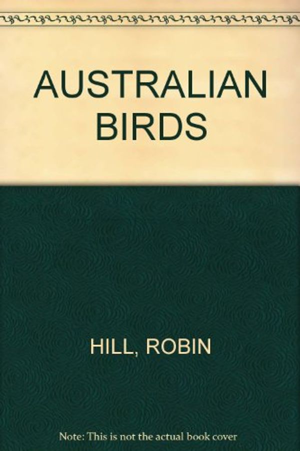 Cover Art for B001V8AWHG, AUSTRALIAN BIRDS by Robin Hill