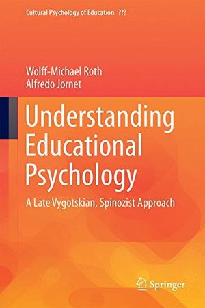 Cover Art for 9783319398679, Understanding Educational Psychology: A Late Vygotskian, Spinozist Approach (Cultural Psychology of Education) by Roth, Wolff-Michael, Jornet, Alfredo