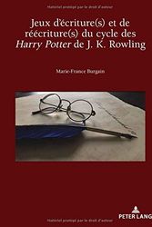 Cover Art for 9782807607040, Jeux D'Ecriture(s) Et de Reecriture(s) Du Cycle Des Harry Potter de J. K. Rowling (Recherches Comparatives Sur Les Livres Et Le Multimedia D'En) by Marie-France Burgain